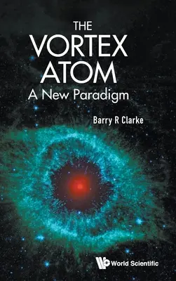 L'Atome Vortex : Un nouveau paradigme - Vortex Atom, The: A New Paradigm