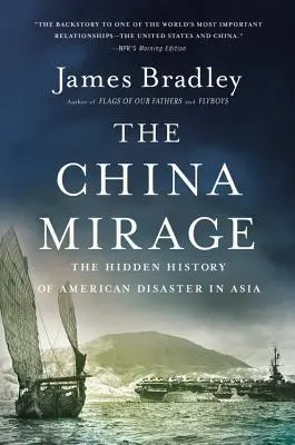 Le mirage de la Chine : L'histoire cachée du désastre américain en Asie - The China Mirage: The Hidden History of American Disaster in Asia