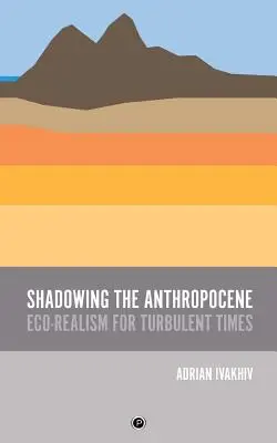 L'ombre de l'Anthropocène : L'éco-réalisme à une époque turbulente - Shadowing the Anthropocene: Eco-Realism for Turbulent Times