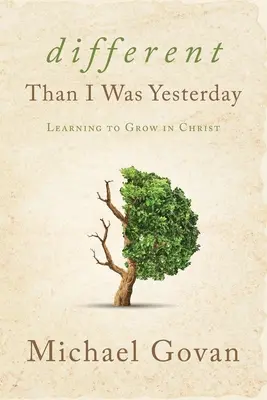 Différent de ce que j'étais hier : Apprendre à grandir en Christ - Different Than I Was Yesterday: Learning to Grow in Christ