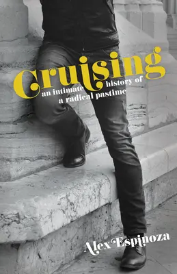 Cruising : L'histoire intime d'un loisir radical - Cruising: An Intimate History of a Radical Pastime