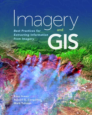 Imagerie et SIG : Meilleures pratiques pour l'extraction d'informations à partir d'images - Imagery and GIS: Best Practices for Extracting Information from Imagery