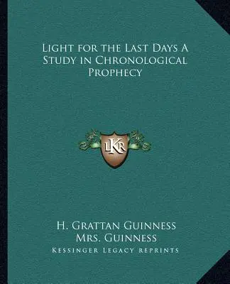 La lumière des derniers jours : une étude de la prophétie chronologique - Light for the Last Days a Study in Chronological Prophecy