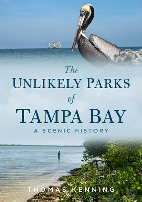 Les parcs improbables de Tampa Bay : Une histoire scénique - The Unlikely Parks of Tampa Bay: A Scenic History