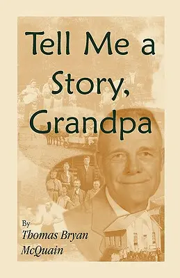 Raconte-moi une histoire Grand-père : Histoires de Virginie occidentale sur la vie à la ferme, les écoles à classe unique, l'exploitation forestière, la chasse, la guerre civile - Tell Me a Story Grandpa: West Virginia Stories About Farm Life, One-Room Schools, Logging, Hunting, Civil War