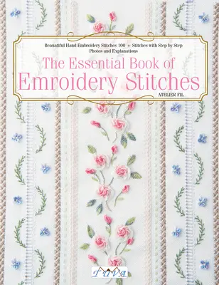 Le livre essentiel des points de broderie : De magnifiques points de broderie à la main : 100 + points avec photos et explications étape par étape - The Essential Book of Embroidery Stitches: Beautiful Hand Embroidery Stitches: 100 + Stitches with Step by Step Photos and Explanations