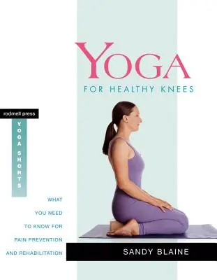 Yoga pour des genoux en bonne santé : Ce qu'il faut savoir pour la prévention de la douleur et la rééducation - Yoga for Healthy Knees: What You Need to Know for Pain Prevention and Rehabilitation