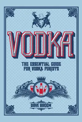 Vodka : Le guide essentiel pour les puristes de la vodka - Vodka: The Essential Guide for Vodka Purists