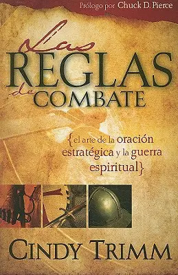 Reglas de Combate : El Arte de la Oracin Estratgica Y La Guerra Espiritual (en anglais) - Reglas de Combate: El Arte de la Oracin Estratgica Y La Guerra Espiritual