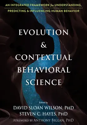 L'évolution et la science comportementale contextuelle : Un cadre intégré pour comprendre, prédire et influencer le comportement humain - Evolution and Contextual Behavioral Science: An Integrated Framework for Understanding, Predicting, and Influencing Human Behavior