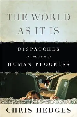 Le monde tel qu'il est : Dépêches sur le mythe du progrès humain - The World as It Is: Dispatches on the Myth of Human Progress