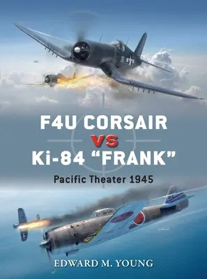 F4u Corsair contre Ki-84 Frank : Théâtre du Pacifique 1945 - F4u Corsair Vs Ki-84 Frank: Pacific Theater 1945