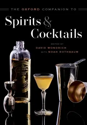 The Oxford Companion to Spirits and Cocktails (en anglais) - The Oxford Companion to Spirits and Cocktails