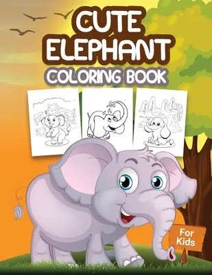 Livre de coloriage des éléphants pour les enfants : Livre de coloriage pour enfants rempli de dessins d'éléphants, cadeau mignon pour les garçons et les filles âgés de 4 à 8 ans. - Cute Elephant Coloring Book for Kids: Kids Coloring Book Filled with Elephants Designs, Cute Gift for Boys and Girls Ages 4-8