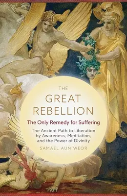 La grande rébellion : Le seul remède à la souffrance : L'ancienne voie de la libération par la conscience, la méditation et le pouvoir de la divinité - The Great Rebellion: The Only Remedy for Suffering: The Ancient Path to Liberation by Awareness, Meditation, and the Power of Divinity