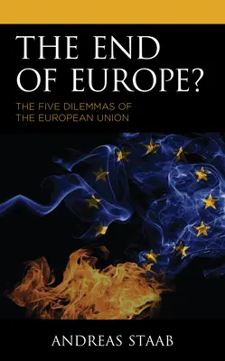 La fin de l'Europe ? Les cinq dilemmes de l'Union européenne - The End of Europe?: The Five Dilemmas of the European Union