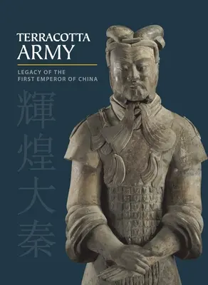 L'armée de terre cuite : L'héritage du premier empereur de Chine - Terracotta Army: Legacy of the First Emperor of China