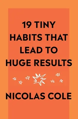 19 petites habitudes qui mènent à d'énormes résultats - 19 Tiny Habits That Lead To Huge Results