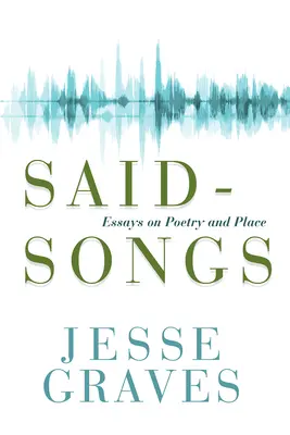 Said-Songs : Essais sur la poésie et le lieu - Said-Songs: Essays on Poetry and Place
