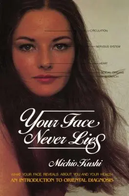 Votre visage ne ment jamais : What Your Face Reveals about You and Your Health, an Introduction to Oriental Diagnosis (Ce que votre visage révèle sur vous et votre santé, une introduction au diagnostic oriental) - Your Face Never Lies: What Your Face Reveals about You and Your Health, an Introduction to Oriental Diagnosis