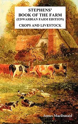 Stephens' Book of the Farm Edwardian Farm Edition : Cultures et élevage - Stephens' Book of the Farm Edwardian Farm Edition: Crops and Livestock