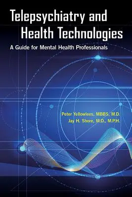 Télépsychiatrie et technologies de la santé : Un guide pour les professionnels de la santé mentale - Telepsychiatry and Health Technologies: A Guide for Mental Health Professionals