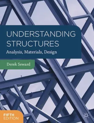Comprendre les structures : Analyse, matériaux, conception - Understanding Structures: Analysis, Materials, Design