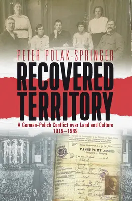 Territoire récupéré : Un conflit germano-polonais sur la terre et la culture, 1919-1989 - Recovered Territory: A German-Polish Conflict Over Land and Culture, 1919-1989