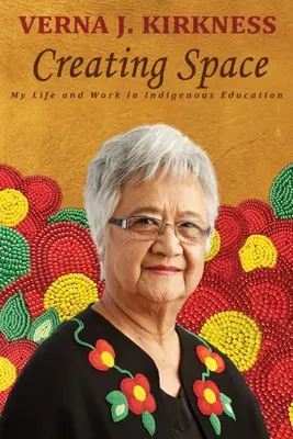 Créer de l'espace : Ma vie et mon travail dans l'éducation indigène - Creating Space: My Life and Work in Indigenous Education