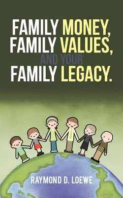 L'argent de la famille, les valeurs familiales et votre héritage familial. - Family Money, Family Values, and Your Family Legacy.