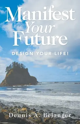 Manifestez votre avenir : Concevez votre vie ! - Manifest Your Future: Design Your Life!