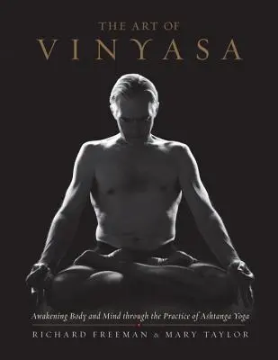 L'art du Vinyasa : L'éveil du corps et de l'esprit par la pratique de l'Ashtanga Yoga - The Art of Vinyasa: Awakening Body and Mind Through the Practice of Ashtanga Yoga