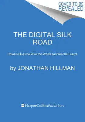La route de la soie numérique : La quête de la Chine pour câbler le monde et gagner l'avenir - The Digital Silk Road: China's Quest to Wire the World and Win the Future