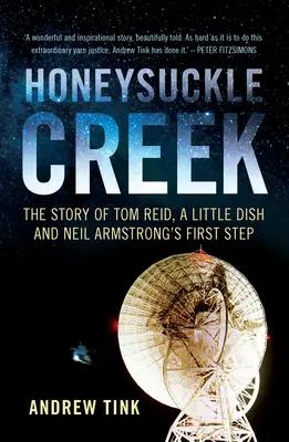 Honeysuckle Creek : L'histoire de Tom Reid, d'un petit plat et du premier pas de Neil Armstrong - Honeysuckle Creek: The Story of Tom Reid, a Little Dish and Neil Armstrong's First Step