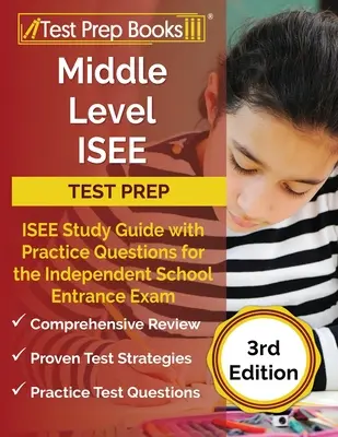 Middle Level ISEE Test Prep : ISEE Study Guide with Practice Questions for the Independent School Entrance Exam [3rd Edition] (Préparation au test ISEE pour le niveau intermédiaire : guide d'étude ISEE avec questions pratiques pour l'examen d'entrée dans les écoles indépendantes) - Middle Level ISEE Test Prep: ISEE Study Guide with Practice Questions for the Independent School Entrance Exam [3rd Edition]