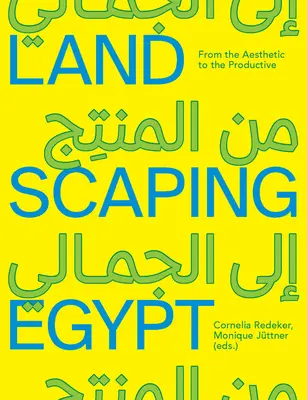 L'aménagement paysager de l'Égypte : De l'esthétique au productif - Landscaping Egypt: From the Aesthetic to the Productive