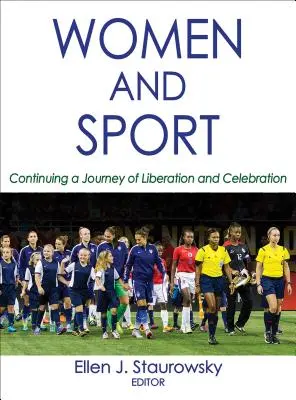 Les femmes et le sport : Poursuivre un voyage de libération et de célébration - Women and Sport: Continuing a Journey of Liberation and Celebration