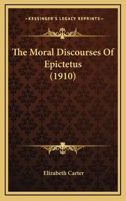 Les discours moraux d'Épictète (1910) - The Moral Discourses of Epictetus (1910)