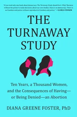 L'étude Turnaway : Dix ans, mille femmes et les conséquences d'un avortement ou d'un refus d'avortement - The Turnaway Study: Ten Years, a Thousand Women, and the Consequences of Having--Or Being Denied--An Abortion