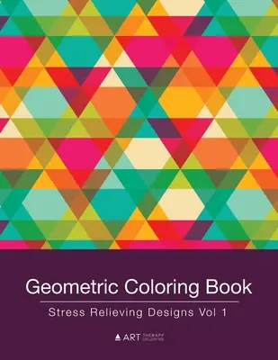 Livre de coloriage géométrique : Livre de coloriage anti-stress Vol 1 - Geometric Coloring Book: Stress Relieving Designs Vol 1
