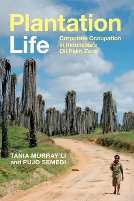 La vie dans les plantations : L'occupation des entreprises dans la zone indonésienne de palmiers à huile - Plantation Life: Corporate Occupation in Indonesia's Oil Palm Zone