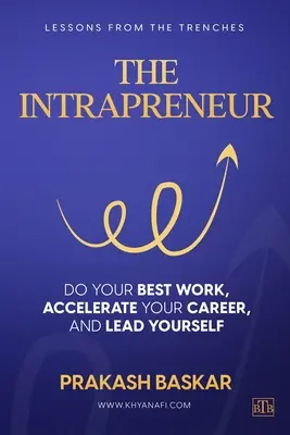 L'intrapreneur : Faites votre meilleur travail, accélérez votre carrière et dirigez-vous vous-même. - The Intrapreneur: Do your best work, accelerate your career, and lead yourself