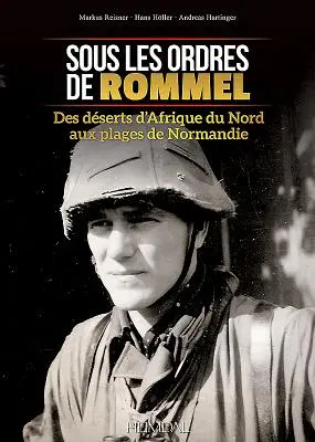 Sous Les Ordres de Rommel : Des Dserts d'Afrique Du Nord Aux Plages de Normandie - Sous Les Ordres de Rommel: Des Dserts d'Afrique Du Nord Aux Plages de Normandie
