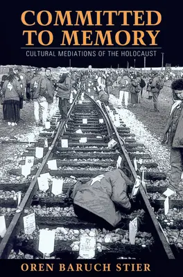 Committed to Memory : Médiations culturelles de l'Holocauste - Committed to Memory: Cultural Mediations of the Holocaust