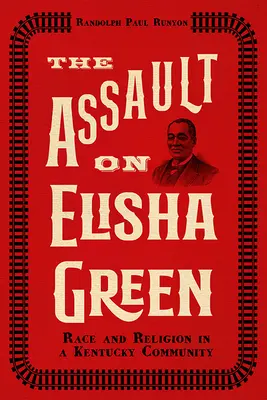L'agression d'Elisha Green : Race et religion dans une communauté du Kentucky - The Assault on Elisha Green: Race and Religion in a Kentucky Community
