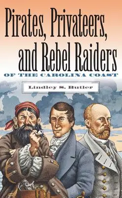 Pirates, corsaires et rebelles de la côte de Caroline - Pirates, Privateers, and Rebel Raiders of the Carolina Coast