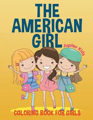 La fille américaine : Livre de coloriage pour les filles - The American Girl: Coloring Book for Girls