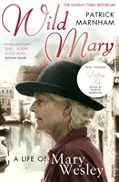 Mary la sauvage : La vie de Mary Wesley - Wild Mary: The Life Of Mary Wesley