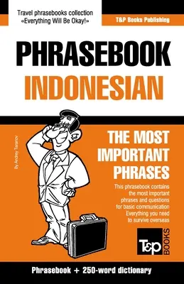 Phrasebook - Indonésien - Les phrases les plus importantes : Recueil de phrases et dictionnaire de 250 mots - Phrasebook - Indonesian - The most important phrases: Phrasebook and 250-word dictionary