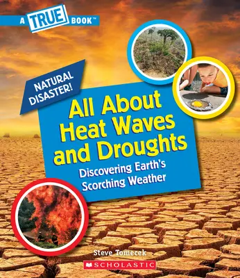 Tout sur les vagues de chaleur et les sécheresses (Un livre vrai : Catastrophes naturelles) (Library Edition) - All about Heat Waves and Droughts (a True Book: Natural Disasters) (Library Edition)